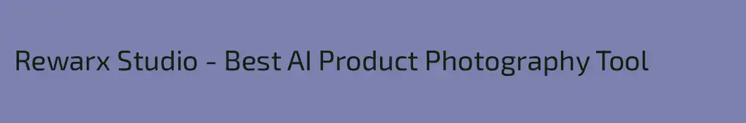 Rewarx Studio - Best AI Product Photography Tool